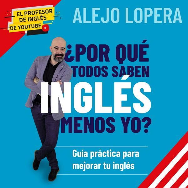 ?Por qué todos saben inglés menos yo? Guía práctica para mejorar tu inglés: Guía práctica para mejorar tu inglés