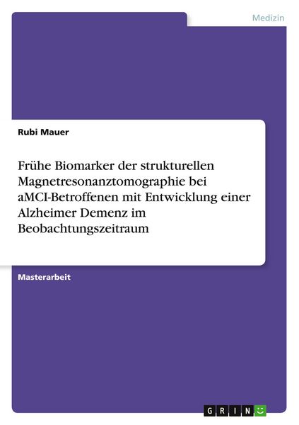 Produktbild: Fr&uuml;he Biomarker der strukturellen Magnetresonanztomographie bei aMCI-Betroffenen mit Entwicklung einer Alzheimer Demenz im Beobachtungszeitraum