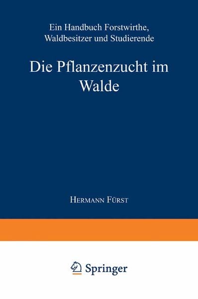 Die Pflanzenzucht im Walde, Taschenbuch von Hermann Heinrich Fürst, Springer Berlin, 9783662360491