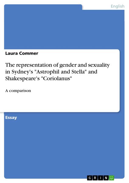 Produktbild: The representation of gender and sexuality in Sydney's "Astrophil and Stella" and Shakespeare's "Coriolanus"