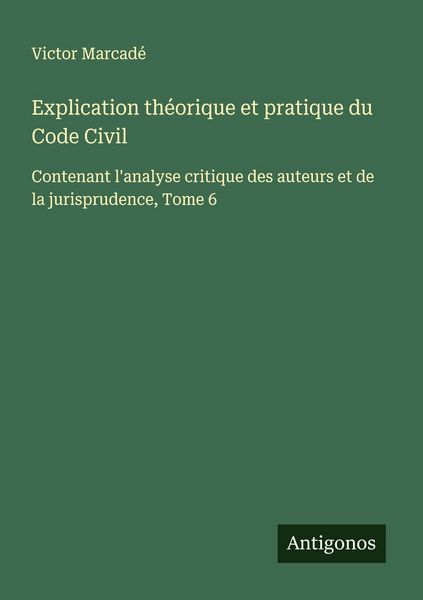 Produktbild: Explication th&eacute;orique et pratique du Code Civil