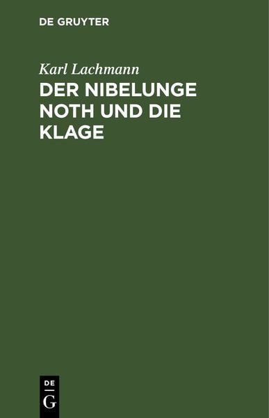 Der Nibelunge Noth und die Klage, Gebundene Ausgabe von Karl Lachmann, De Gruyter, 978-3-11-268245-6