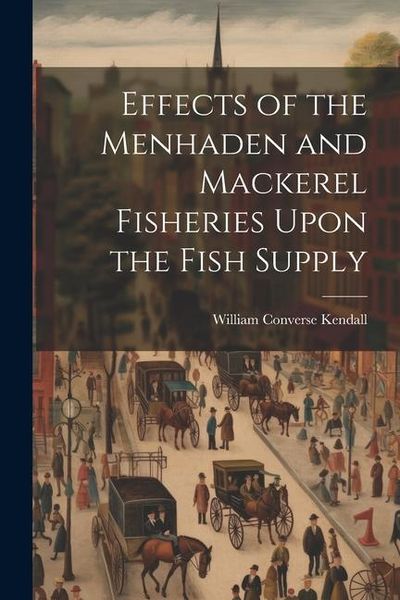 Produktbild: Effects of the Menhaden and Mackerel Fisheries Upon the Fish Supply