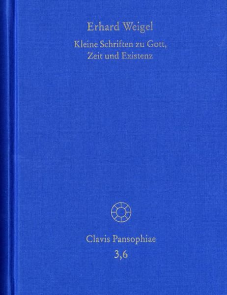 Produktbild: Erhard Weigel: Werke VI: Kleine Schriften zu Gott, Zeit und Existenz