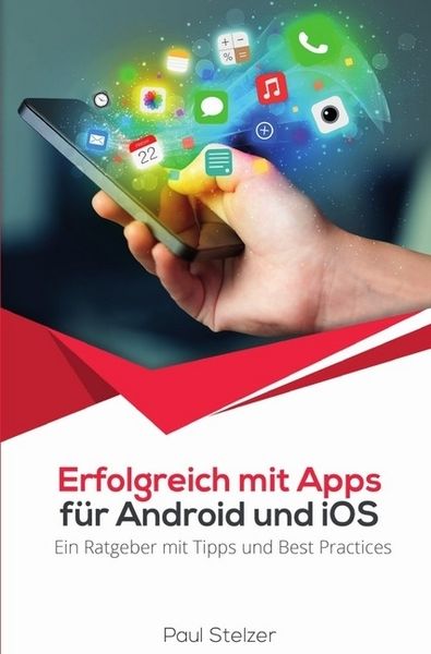 Produktbild: Erfolgreich mit Apps f&uuml;r Android und iOS: Ein Ratgeber mit Tipps und Best Practices