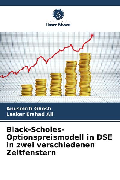 Black-Scholes-Optionspreismodell in DSE in zwei verschiedenen Zeitfenstern, Taschenbuch von Anusmriti Ghosh , Lasker Ershad Ali, Verlag Unser Wissen,