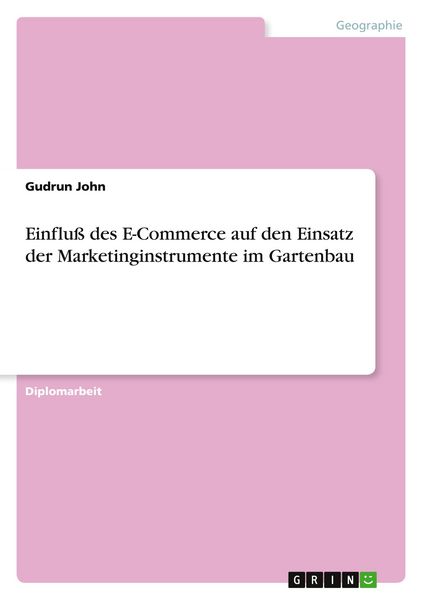 Einfluß des E-Commerce auf den Einsatz der Marketinginstrumente im Gartenbau, Taschenbuch von Gudrun John, GRIN, 9783640580927