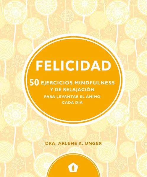 Produktbild: Felicidad : 50 ejercicios mindfulness y de relajaci&oacute;n para levantar el &aacute;nimo cada d&iacute;a