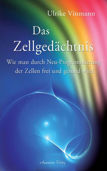 Produktbild: Das Zellged&auml;chtnis: Wie man durch Neuprogrammierung der Zellen frei und gesund wird