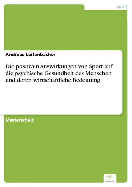 Produktbild: Die positiven Auswirkungen von Sport auf die psychische Gesundheit des Menschen und deren wirtschaftliche Bedeutung