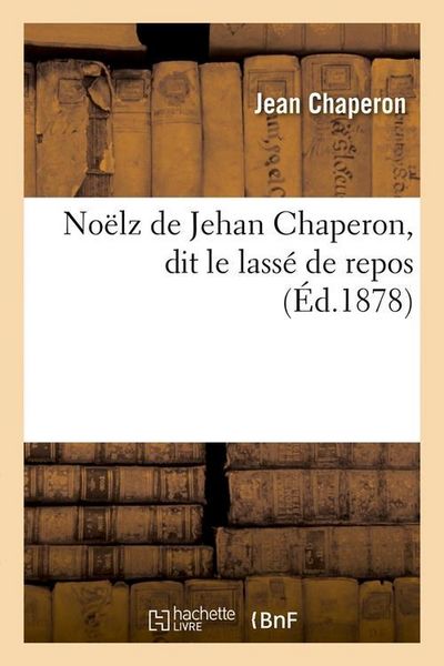 Produktbild: No&euml;lz de Jehan Chaperon, Dit Le Lass&eacute; de Repos (&Eacute;d.1878)