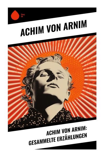 Produktbild: Achim von Arnim: Gesammelte Erz&auml;hlungen