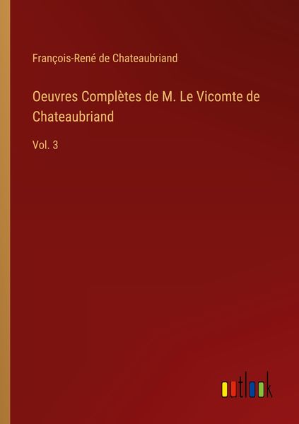 Produktbild: Oeuvres Compl&egrave;tes de M. Le Vicomte de Chateaubriand