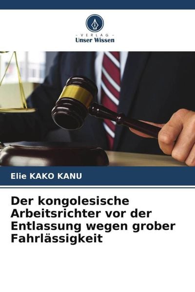 Produktbild: Der kongolesische Arbeitsrichter vor der Entlassung wegen grober Fahrl&auml;ssigkeit
