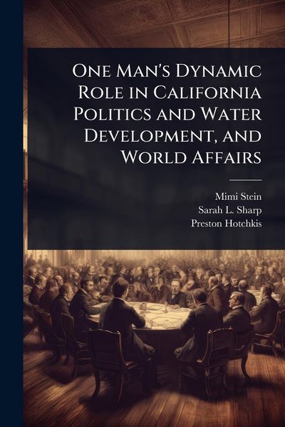 Produktbild: One Man's Dynamic Role in California Politics and Water Development, and World Affairs