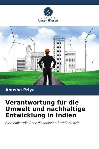 Verantwortung für die Umwelt und nachhaltige Entwicklung in Indien, Taschenbuch von Anusha Priya, Verlag Unser Wissen, 9786206560913