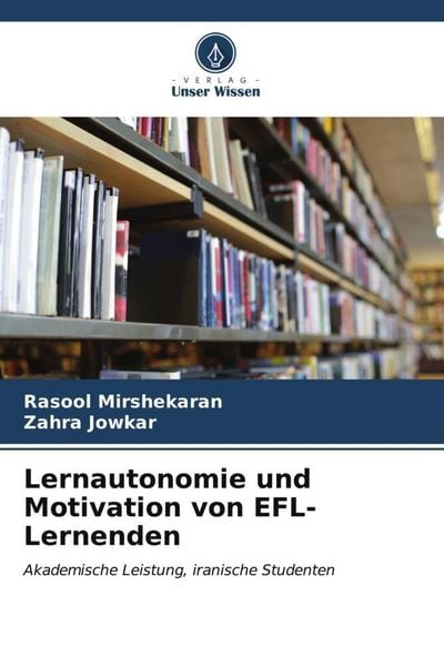 Lernautonomie und Motivation von EFL-Lernenden, Taschenbuch von Rasool Mirshekaran , Zahra Jowkar, Verlag Unser Wissen, 9786206574705
