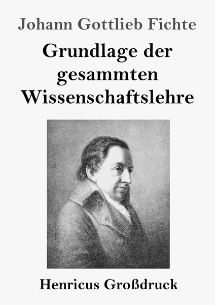 Produktbild: Grundlage der gesammten Wissenschaftslehre (Gro&szlig;druck)