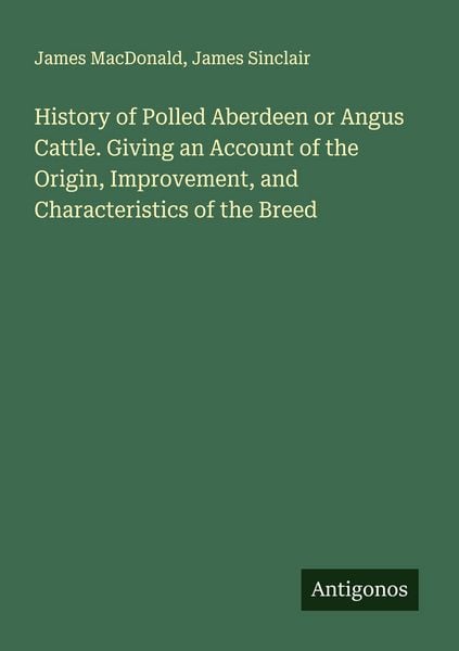 Produktbild: History of Polled Aberdeen or Angus Cattle. Giving an Account of the Origin, Improvement, and Characteristics of the Breed