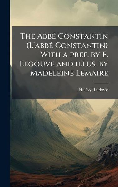 Produktbild: The Abb&Atilde;(c) Constantin (L'abb&Atilde;(c) Constantin) With a pref. by E. Legouve and illus. by Madeleine Lemaire
