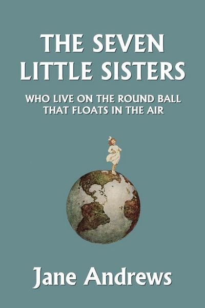Produktbild: The Seven Little Sisters Who Live on the Round Ball That Floats in the Air, Illustrated Edition (Yesterday's Classics)