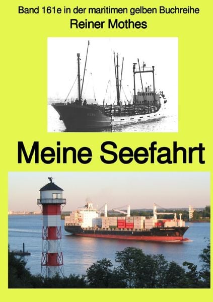 Maritime gelbe Reihe bei Jürgen Ruszkowski / Meine Seefahrt – Band 161e in der maritimen gelben Buchreihe – Farbe – bei Jürgen Ruszkowski
