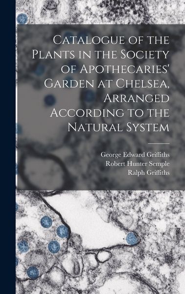 Produktbild: Catalogue of the Plants in the Society of Apothecaries' Garden at Chelsea, Arranged According to the Natural System