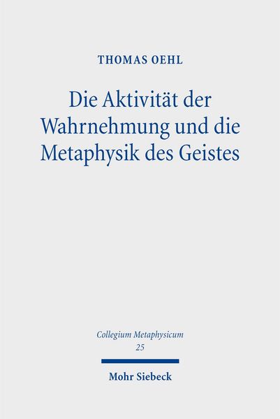 Produktbild: Die Aktivit&auml;t der Wahrnehmung und die Metaphysik des Geistes