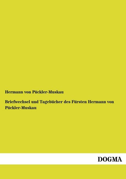 Briefwechsel und Tagebücher des Fürsten Hermann von Pückler-Muskau, Taschenbuch von Hermann Pückler-Muskau, Dogma Verlag, 9783955800420