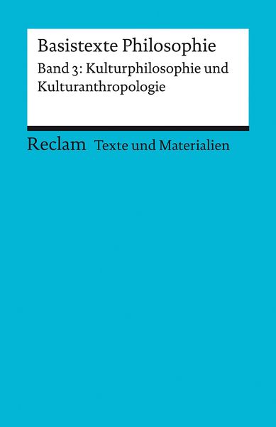 Produktbild: Basistexte Philosophie. Band 3: Kulturphilosophie und Kulturanthropologie