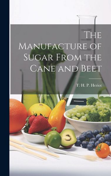 Produktbild: The Manufacture of Sugar From the Cane and Beet