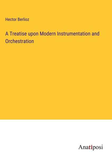 Produktbild: A Treatise upon Modern Instrumentation and Orchestration