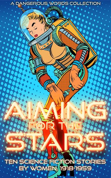 Produktbild: Aiming for the Stars (Early Science Fiction by Women, #3)