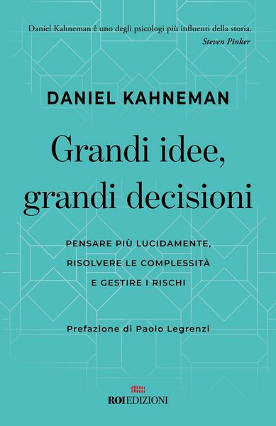 Produktbild: Grandi idee, grandi decisioni. Pensare pi&ugrave; lucidamente, rilsolvere le complessit&agrave; e gestire i rischi