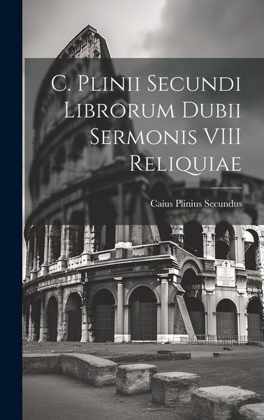 Produktbild: C. Plinii Secundi Librorum Dubii Sermonis VIII Reliquiae