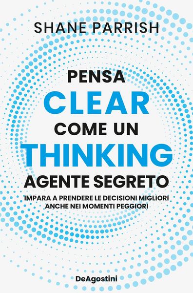 Produktbild: Clear thinking. Pensa come un agente segreto