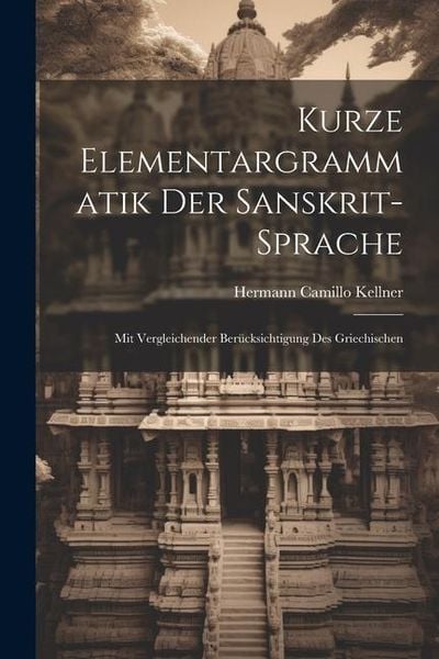 Produktbild: Kurze Elementargrammatik der Sanskrit-Sprache: Mit Vergleichender Ber&uuml;cksichtigung des Griechischen