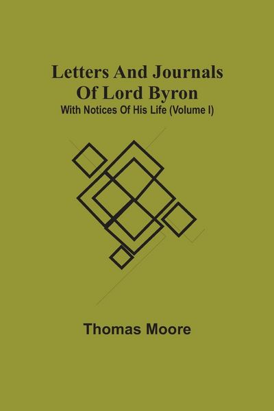 Produktbild: Letters And Journals Of Lord Byron; With Notices Of His Life (Volume I)