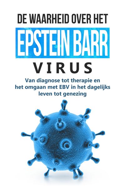 Produktbild: De waarheid over het Epstein-Barr-virus: Van diagnose tot therapie en het omgaan met EBV in het dagelijks leven tot genezing