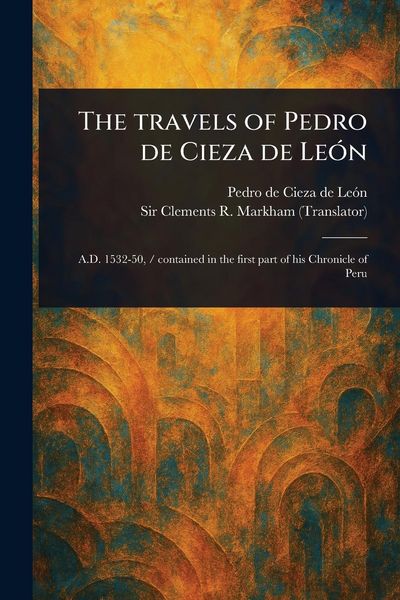 Produktbild: The Travels of Pedro De Cieza De Le&oacute;n