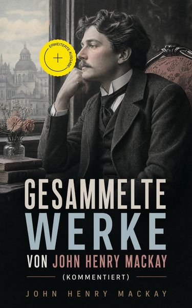 Produktbild: Gesammelte Werke von John Henry Mackay (Kommentiert)