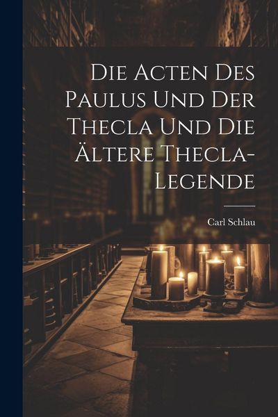 Produktbild: Die Acten des Paulus und der Thecla und die &Auml;ltere Thecla-Legende