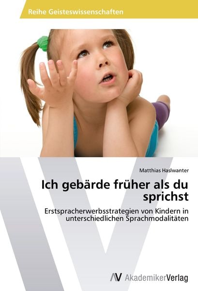 Ich gebärde früher als du sprichst, Taschenbuch von Matthias Haslwanter, AV Akademikerverlag, 9783639448429