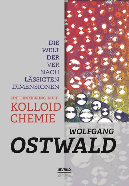Produktbild: Die Welt der vernachl&auml;ssigten Dimensionen: Eine Einf&uuml;hrung in die Kolloidchemie