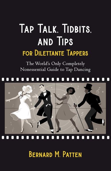 Produktbild: Tap Talk, Tidbits, and Tips for Dilettante Tappers: The World's Only Completely Nonessential Guide to Tap Dancing