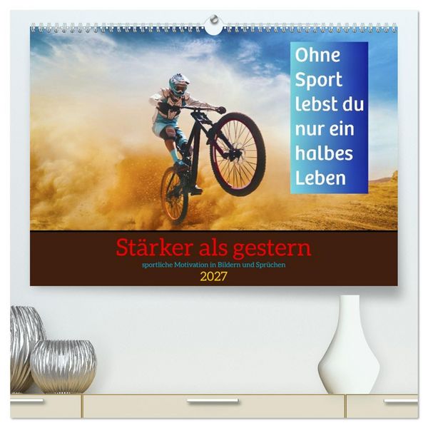 Produktbild: St&auml;rker als gestern &ndash; Sportliche Motivation in Bildern und Spr&uuml;chen (hochwertiger Premium Wandkalender 2027 DIN A2 quer), Kunstdruck in Hochglanz