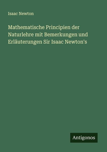 Produktbild: Mathematische Principien der Naturlehre mit Bemerkungen und Erl&auml;uterungen Sir Isaac Newton's