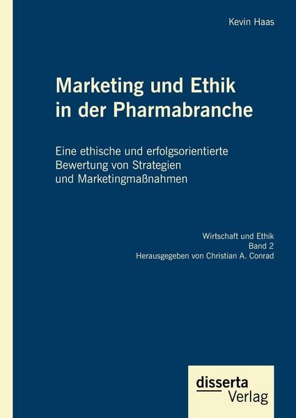 Produktbild: Marketing und Ethik in der Pharmabranche: Eine ethische und erfolgsorientierte Bewertung von Strategien und Marketingma&szlig;nahmen