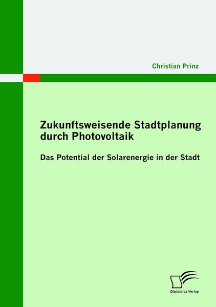 Zukunftsweisende Stadtplanung durch Photovoltaik: Das Potential der Solarenergie in der Stadt, Taschenbuch von Christian Prinz, Diplomica Verlag GmbH,