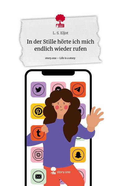 In der Stille hörte ich mich endlich wieder rufen. Life is a Story - story.one, Gebundene Ausgabe von L. S. Eljot, Storylution, 9783711557483